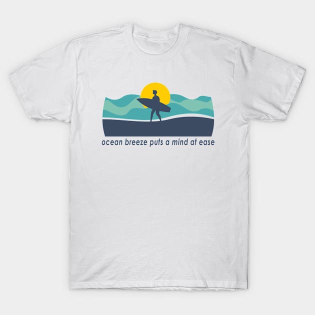 Ocean Breeze Puts A Mind At Ease T-Shirt by RKP'sTees